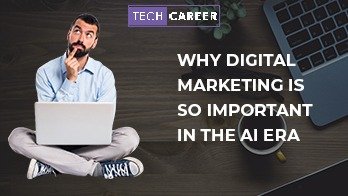 Why Digital Marketing is So Important in the AI Era, digital marketing in jaipur, techcareer, tech career